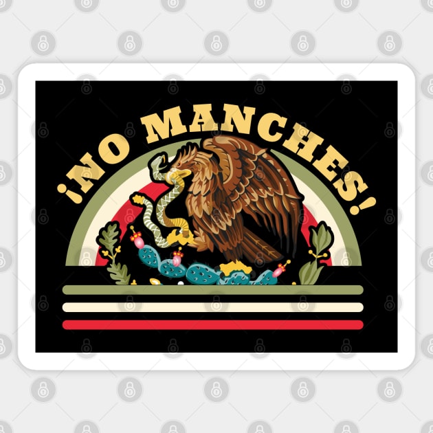No Manches Funny Mexican Saying - Mexican Flag Magnet by OrangeMonkeyArt
